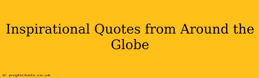 Inspirational Quotes from Around the Globe