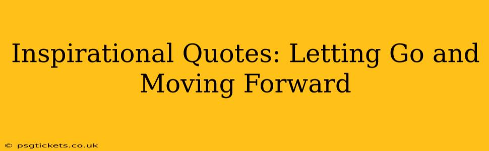 Inspirational Quotes: Letting Go and Moving Forward