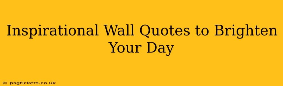 Inspirational Wall Quotes to Brighten Your Day