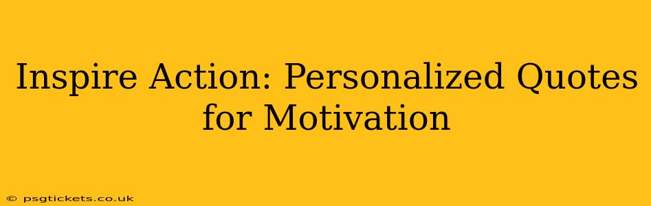 Inspire Action: Personalized Quotes for Motivation
