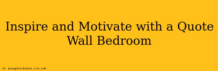 Inspire and Motivate with a Quote Wall Bedroom