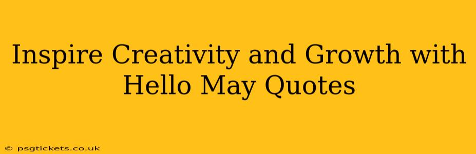 Inspire Creativity and Growth with Hello May Quotes