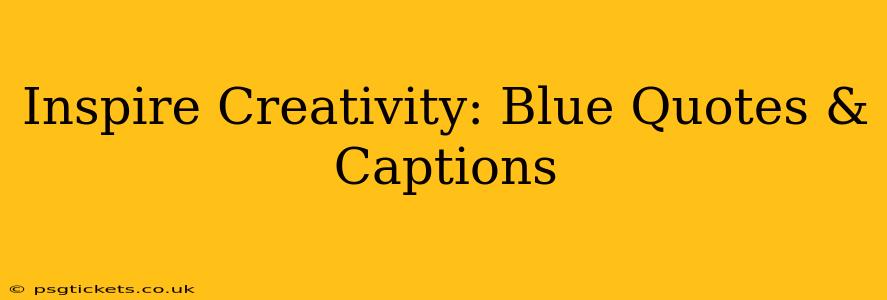 Inspire Creativity: Blue Quotes & Captions