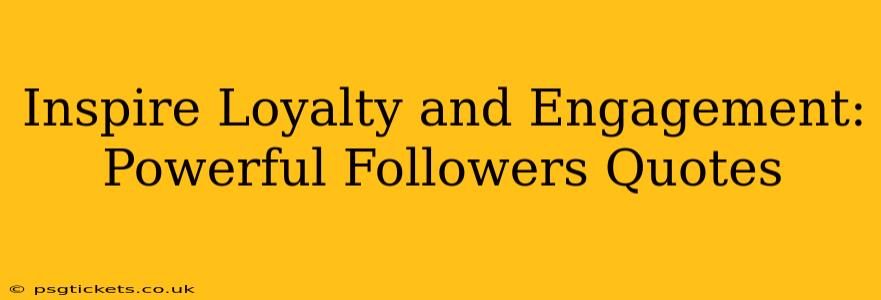 Inspire Loyalty and Engagement: Powerful Followers Quotes