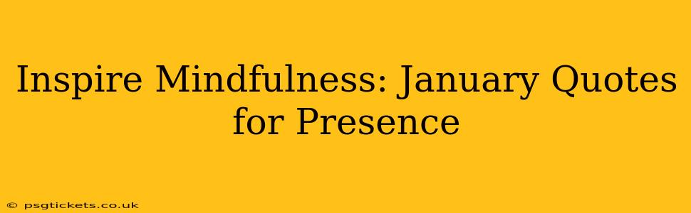 Inspire Mindfulness: January Quotes for Presence