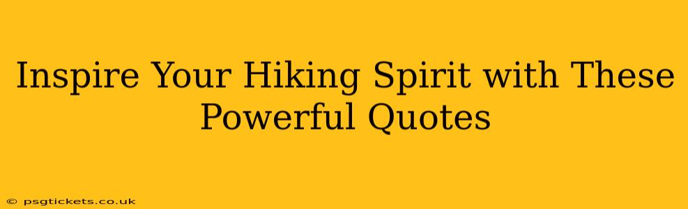 Inspire Your Hiking Spirit with These Powerful Quotes