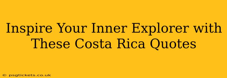 Inspire Your Inner Explorer with These Costa Rica Quotes