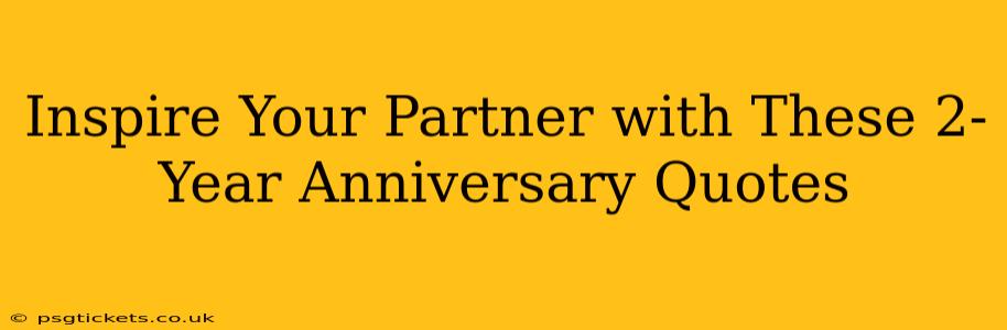 Inspire Your Partner with These 2-Year Anniversary Quotes