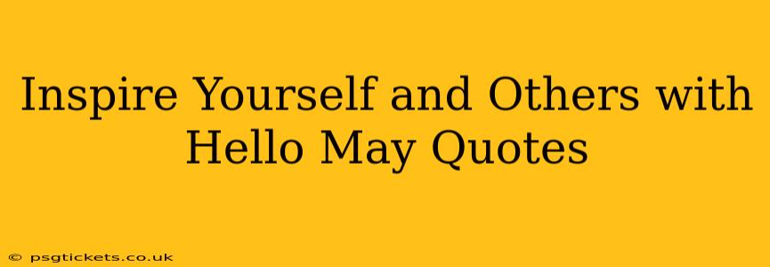 Inspire Yourself and Others with Hello May Quotes