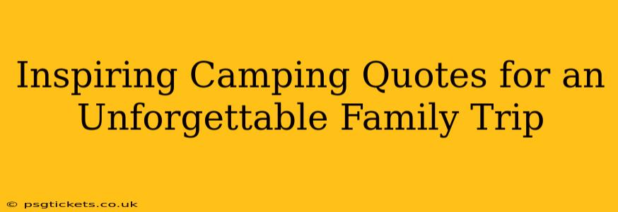 Inspiring Camping Quotes for an Unforgettable Family Trip