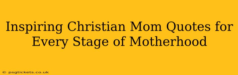 Inspiring Christian Mom Quotes for Every Stage of Motherhood