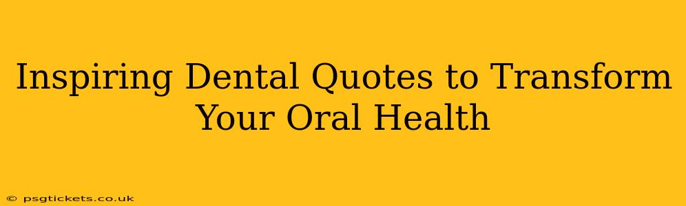 Inspiring Dental Quotes to Transform Your Oral Health