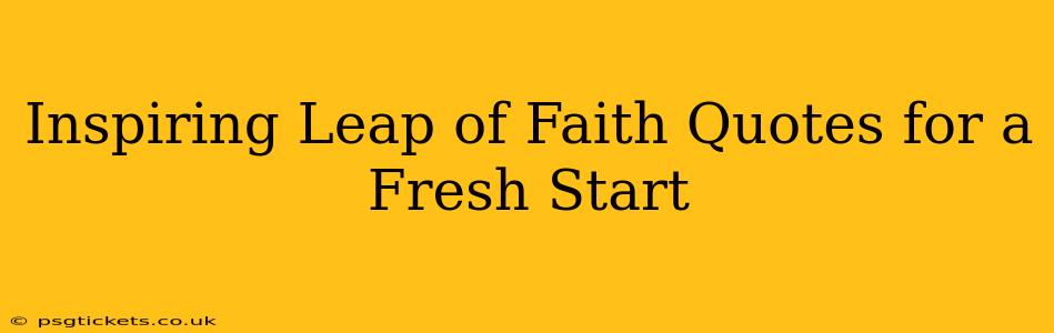 Inspiring Leap of Faith Quotes for a Fresh Start