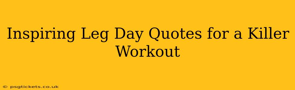 Inspiring Leg Day Quotes for a Killer Workout