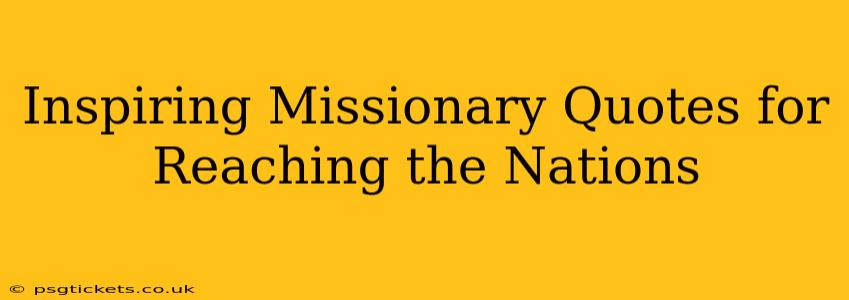 Inspiring Missionary Quotes for Reaching the Nations