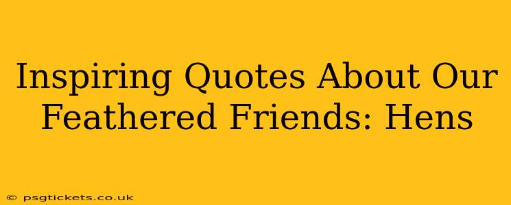 Inspiring Quotes About Our Feathered Friends: Hens