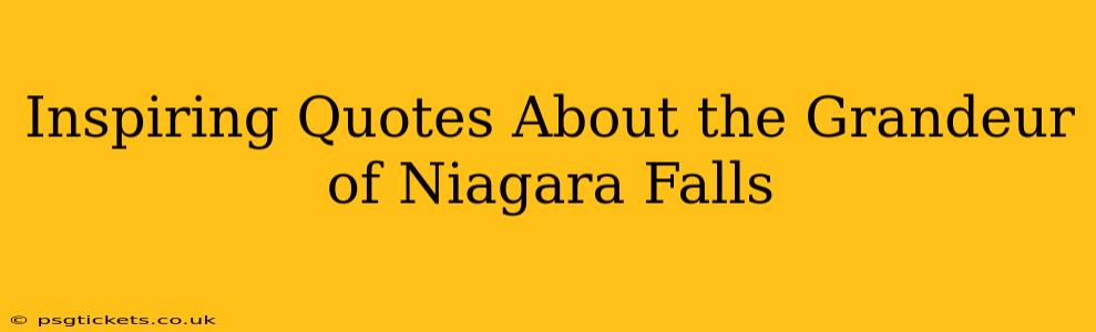 Inspiring Quotes About the Grandeur of Niagara Falls