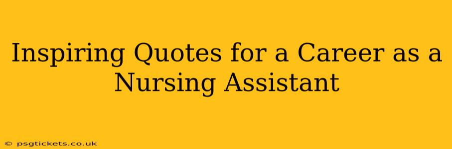 Inspiring Quotes for a Career as a Nursing Assistant