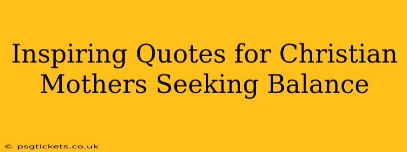 Inspiring Quotes for Christian Mothers Seeking Balance