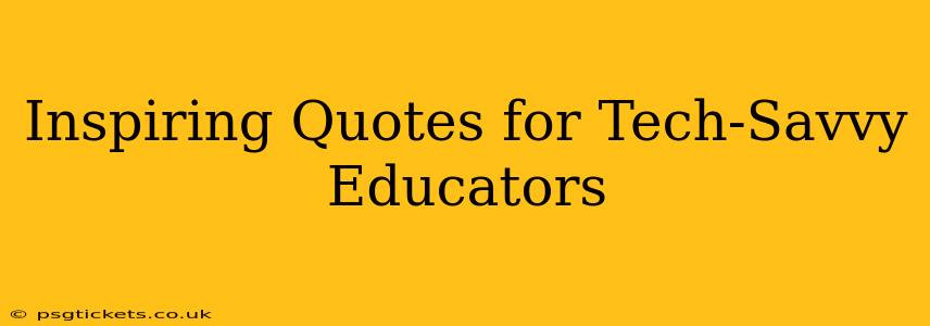 Inspiring Quotes for Tech-Savvy Educators