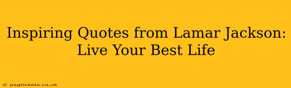 Inspiring Quotes from Lamar Jackson: Live Your Best Life