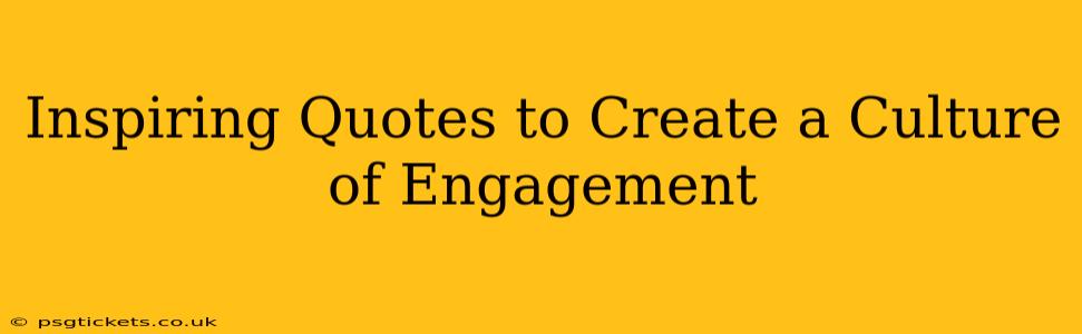 Inspiring Quotes to Create a Culture of Engagement