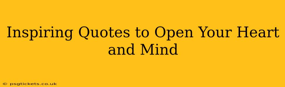 Inspiring Quotes to Open Your Heart and Mind