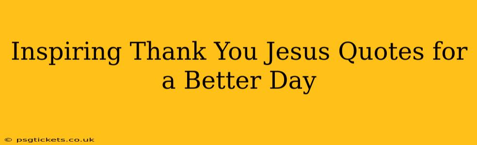 Inspiring Thank You Jesus Quotes for a Better Day