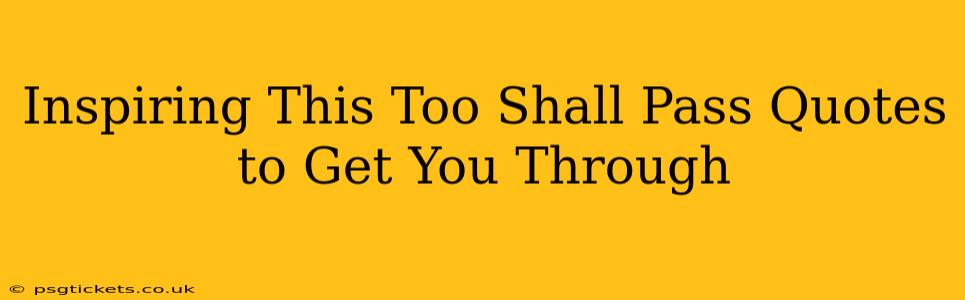 Inspiring This Too Shall Pass Quotes to Get You Through