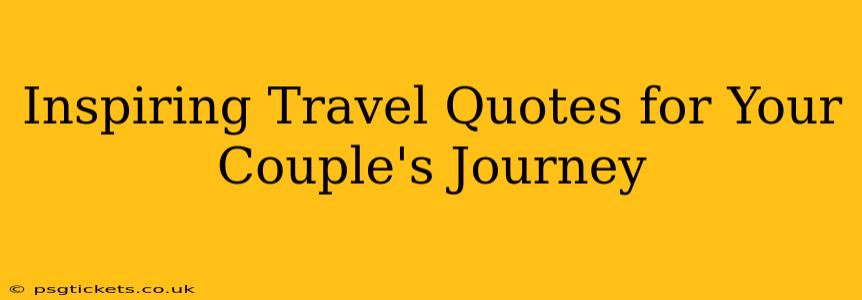 Inspiring Travel Quotes for Your Couple's Journey