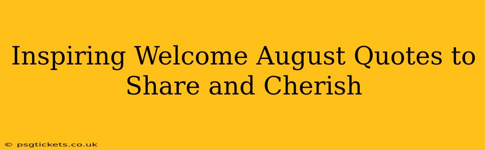 Inspiring Welcome August Quotes to Share and Cherish