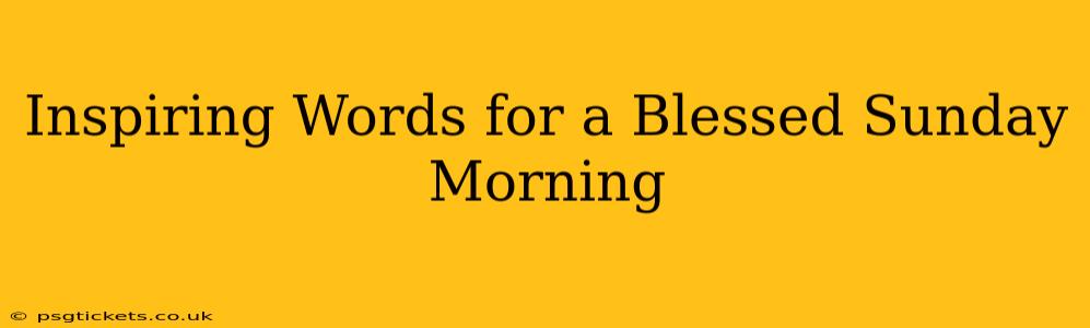 Inspiring Words for a Blessed Sunday Morning