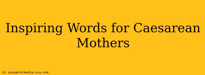 Inspiring Words for Caesarean Mothers