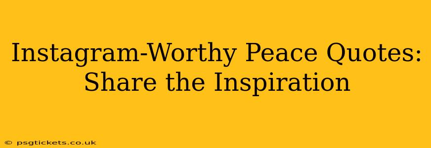 Instagram-Worthy Peace Quotes: Share the Inspiration