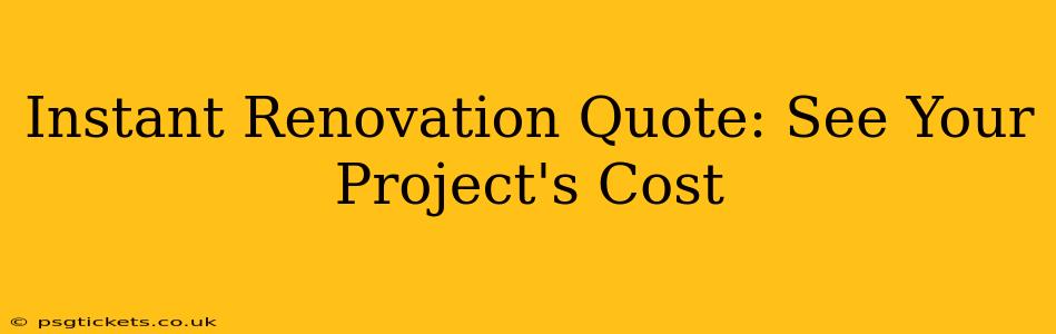Instant Renovation Quote: See Your Project's Cost