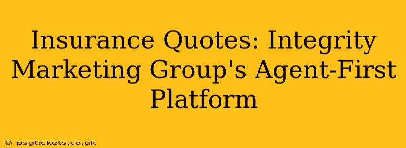 Insurance Quotes: Integrity Marketing Group's Agent-First Platform
