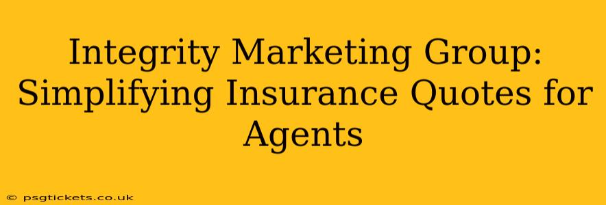 Integrity Marketing Group: Simplifying Insurance Quotes for Agents