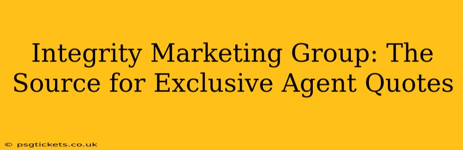 Integrity Marketing Group: The Source for Exclusive Agent Quotes