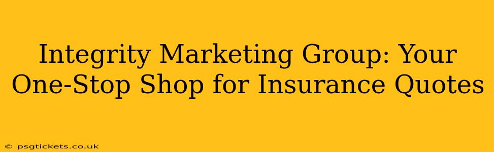 Integrity Marketing Group: Your One-Stop Shop for Insurance Quotes