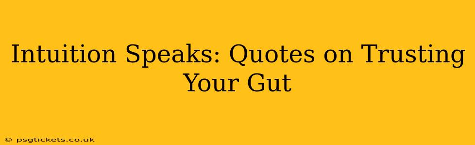 Intuition Speaks: Quotes on Trusting Your Gut