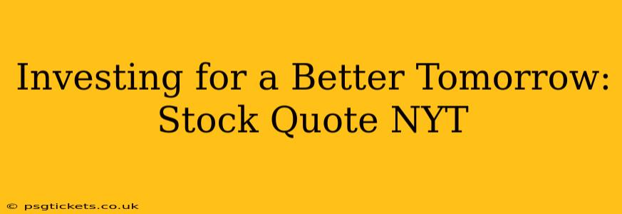 Investing for a Better Tomorrow: Stock Quote NYT