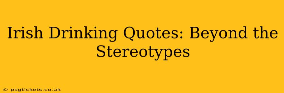 Irish Drinking Quotes: Beyond the Stereotypes