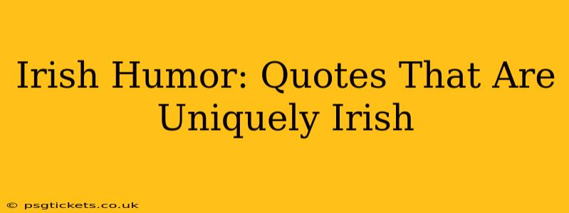 Irish Humor: Quotes That Are Uniquely Irish