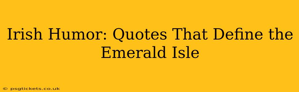 Irish Humor: Quotes That Define the Emerald Isle
