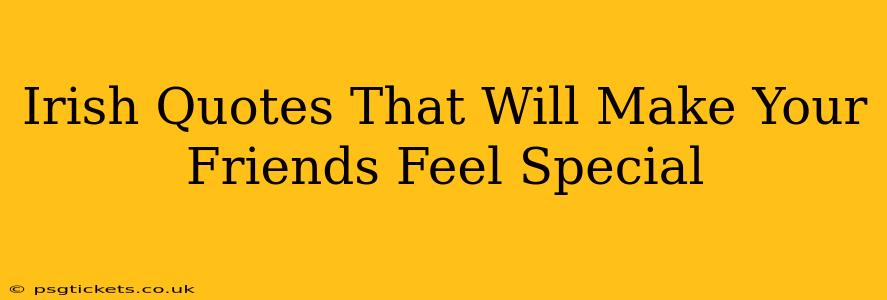 Irish Quotes That Will Make Your Friends Feel Special