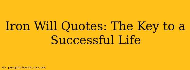 Iron Will Quotes: The Key to a Successful Life