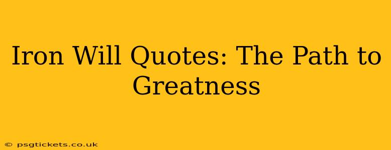 Iron Will Quotes: The Path to Greatness