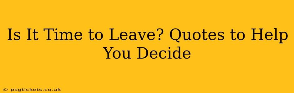 Is It Time to Leave? Quotes to Help You Decide