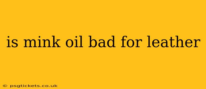 is mink oil bad for leather