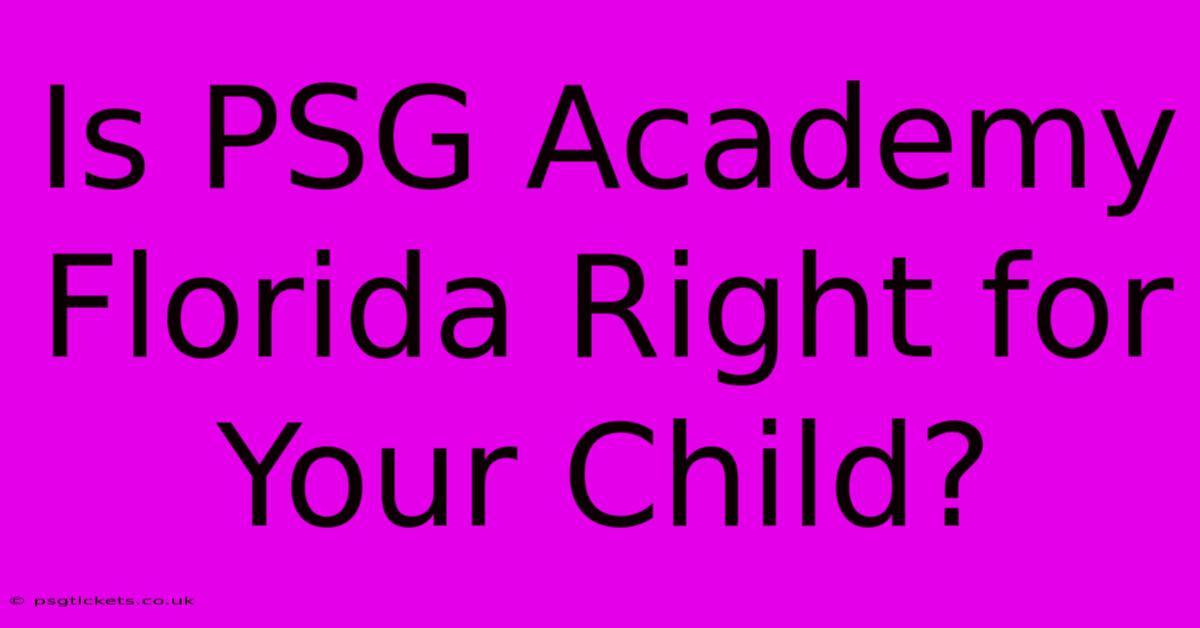 Is PSG Academy Florida Right For Your Child?